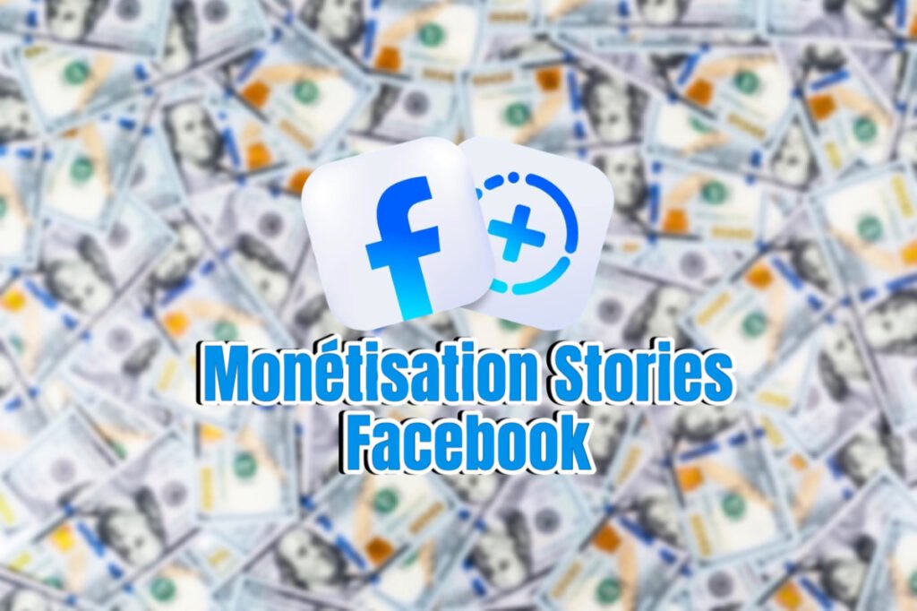 Stories Facebook : Comment Monétiser vos Publications en 2025 !